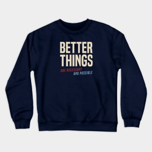 Better Things Are Necessary And Possible Crewneck Sweatshirt